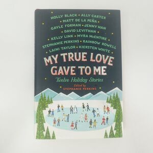 My True Love Gave to Me Stephanie Perkins 2014 First Edition Holiday Stories YA
